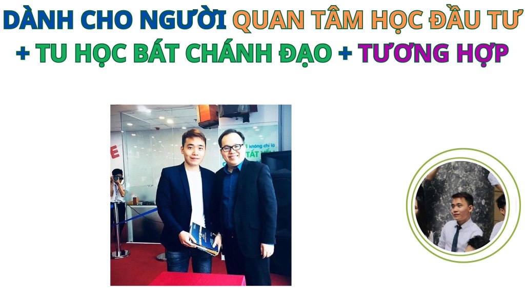 Dành cho người quan tâm học đầu tư, tu học bát chánh đạo, tương&nbsp;hợp