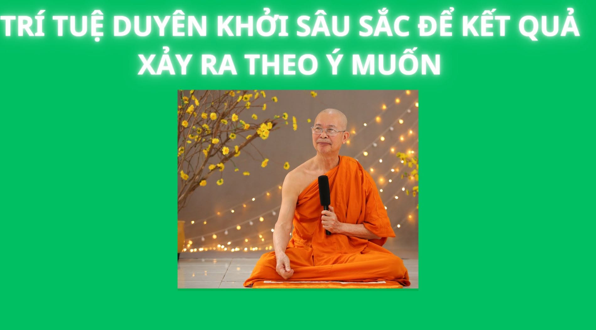 Trí tuệ duyên khởi sâu sắc để kết quả xảy ra theo ý muốn